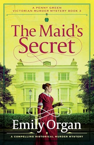 The Maid's Secret: A compelling historical murder mystery (A Penny Green Victorian Mystery, Band 3)