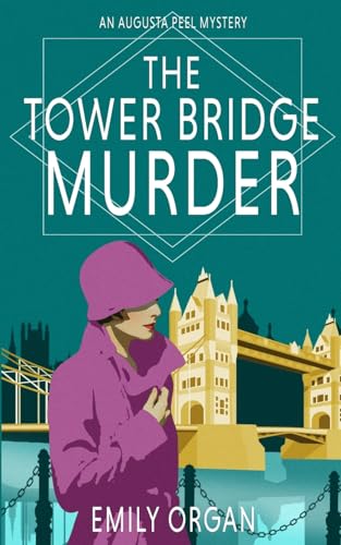 The Tower Bridge Murder (Augusta Peel 1920s Mysteries, Band 4) The Tower Bridge Murder (Augusta Peel 1920s Mysteries, Band 4)