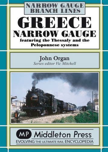 Greece Narrow Gauge: Featuring the Thessaly and the Peloponnese Systems von Middleton Press