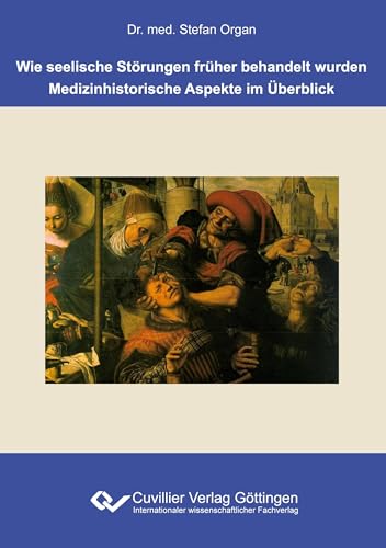 Wie seelische Störungen früher behandelt wurden: Medizinhistorische Aspekte im Überblick