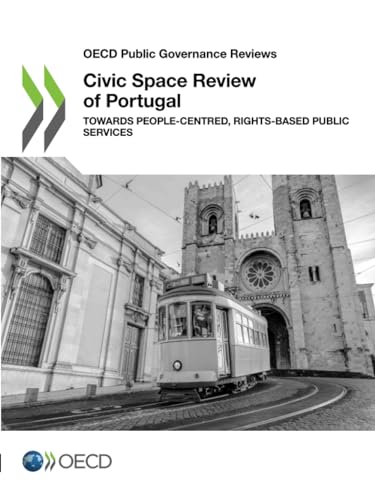 Civic Space Review of Portugal: Towards People-Centred, Rights-Based Public Services (OECD Public Governance Reviews) von OECD