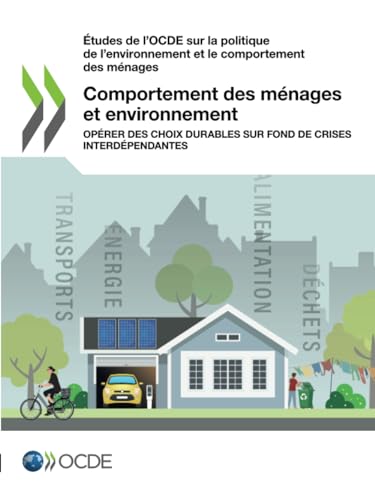 Comportement des ménages et environnement: Opérer des choix durables sur fond de crises interdépendantes (Études de l'OCDE sur la politique de l'environnement et le comportement des ménages) von OECD