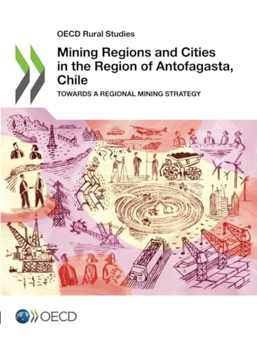 Mining Regions and Cities in the Region of Antofagasta, Chile: Towards a Regional Mining Strategy (OECD Rural Studies) von OECD