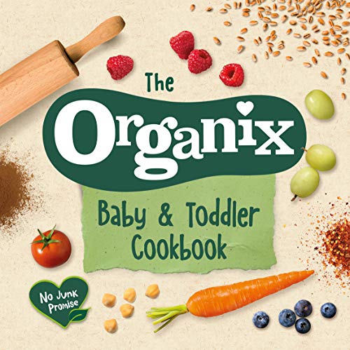 The Organix Baby and Toddler Cookbook: 80 tasty recipes for your little ones’ first food adventures von Ebury Press