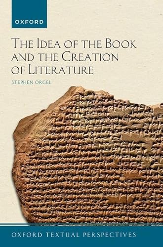 The Idea of the Book and the Creation of Literature (Oxford Textual Perspectives) von Oxford University Press