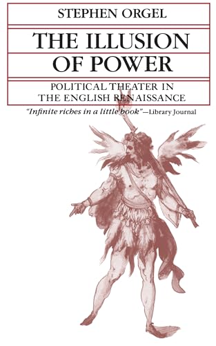The Illusion of Power: Political Theater in the English Renaissance (A Quantum Book) von University of California Press