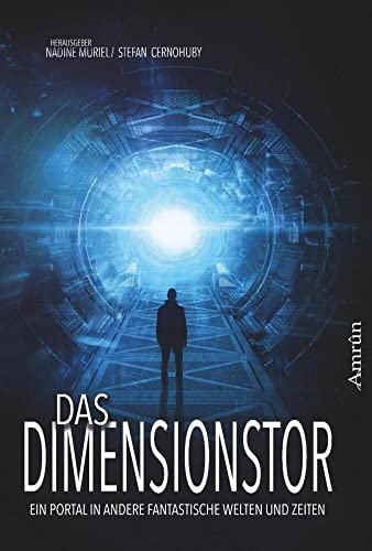 Das Dimensionstor: Ein Portal in andere fantastische Welten und Zeiten: Phantastische Anthologie von Amrun