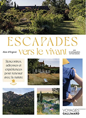 Escapades vers le vivant: Rencontres, adresses et expériences pour renouer avec la nature en France von GALLIM LOISIRS