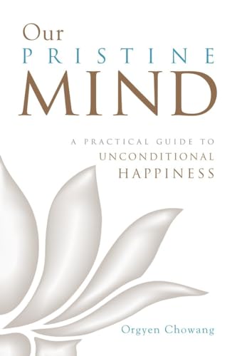 Our Pristine Mind: A Practical Guide to Unconditional Happiness von Shambhala Publications