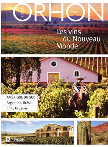 Les vins du Nouveau Monde - Tome 2 Amérique du Sud (02): Volume 2, Amérique du Sud : Argentine, Brésil, Chili, Uruguay