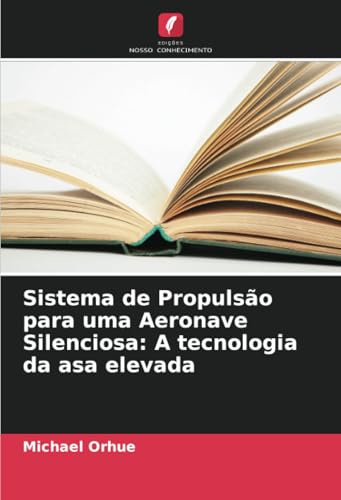 Sistema de Propulsão para uma Aeronave Silenciosa: A tecnologia da asa elevada von Edições Nosso Conhecimento