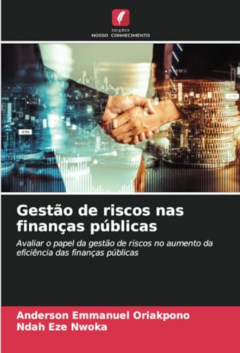 Gestão de riscos nas finanças públicas: Avaliar o papel da gestão de riscos no aumento da eficiência das finanças públicas von Edições Nosso Conhecimento