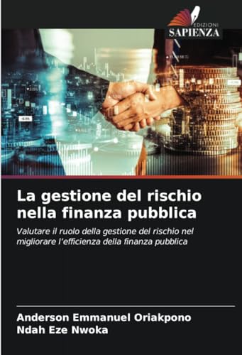 La gestione del rischio nella finanza pubblica: Valutare il ruolo della gestione del rischio nel migliorare l’efficienza della finanza pubblica von Edizioni Sapienza