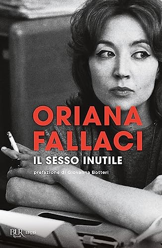 Il sesso inutile. Viaggio intorno alla donna (BUR Opere di Oriana Fallaci) Il sesso inutile. Viaggio intorno alla donna (BUR Opere di Oriana Fallaci)
