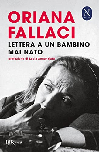 Lettera ad un bambino mai nato: A chi si pone il dilemma se dare la vita o negarla (BUR Best BUR) von BUR Biblioteca Univ. Rizzoli