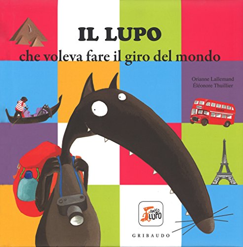 Il lupo che voleva fare il giro del mondo. Amico lupo von Gribaudo