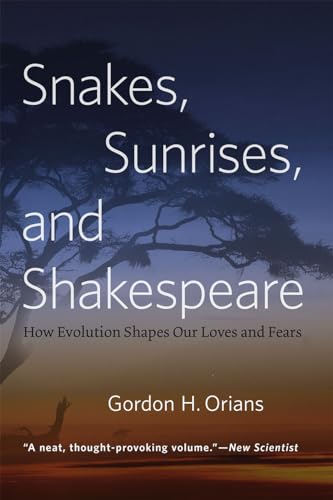 Snakes, Sunrises, and Shakespeare: How Evolution Shapes Our Loves and Fears von University of Chicago Press