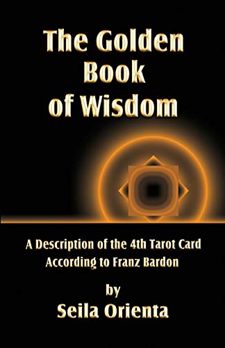 The Golden Book of Wisdom: Revelation of the 4th Tarot Card According to Franz Bardon von Createspace Independent Publishing Platform