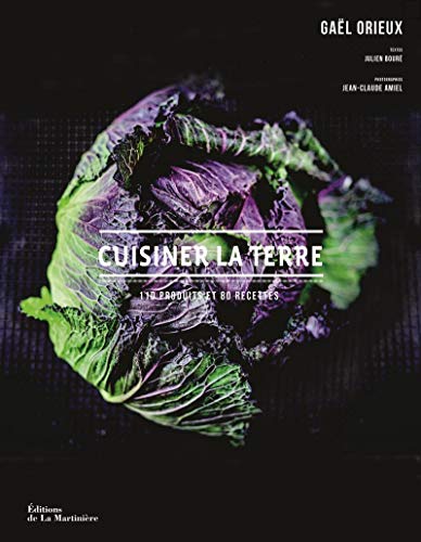 Cuisiner la terre: 110 produits et 80 recettes