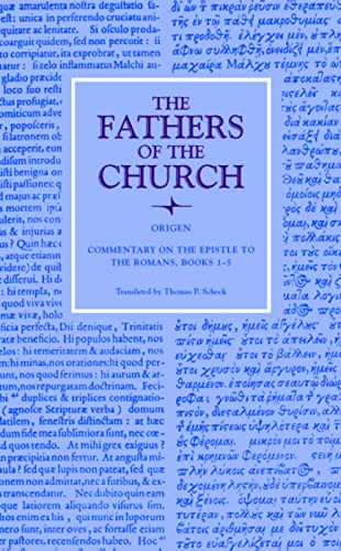 Commentary on the Epistle to the Romans, Books 1-5: Translated from Rufinus' Latin translation of the original Greek by Thomas P. Scheck, Vol. 103 (The Fathers of the Church, Band 103)