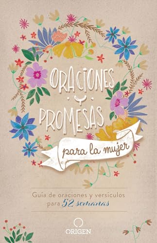 Oraciones y promesas para la mujer: Guía de oraciones y versículos para 52 semanas / Prayers and promises for Women: A 52 Week Guided Verse and Prayer von ORIGEN