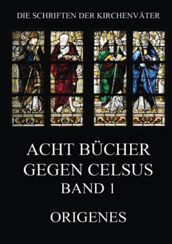 Acht Bücher gegen Celsus, Band 1 (Die Schriften der Kirchenväter, Band 82)