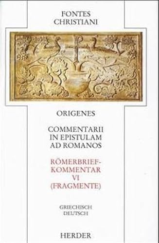 Commentarii in epistulam ad Romanos 6 - Römerbriefkommentar 6: Commentarii in epistulam ad Romanos = Römerbriefkommentar: Fragmente: Fragmente. Griech.-Dtsch. (Fontes Christiani. 1. Folge)