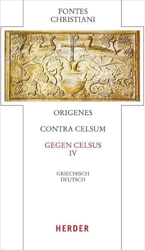 Contra Celsum - Gegen Celsus: Vierter Teilband. Eingeleitet und kommentiert von Michael Fiedrowicz, übersetzt von Claudia Barthold (Fontes Christiani 4. Folge)