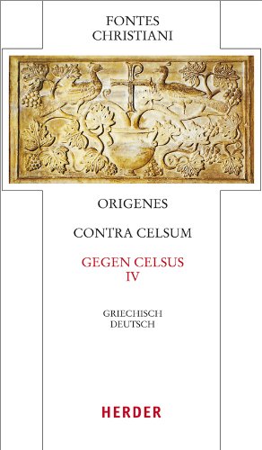 Contra Celsum - Gegen Celsus: Vierter Teilband. Eingeleitet und kommentiert von Michael Fiedrowicz, übersetzt von Claudia Barthold (50/4) (Fontes Christiani 4. Folge)