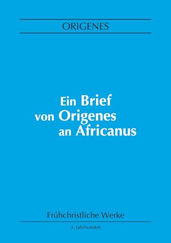 Ein Brief von Origenes an Africanus (Frühchristliche Werke) von BoD – Books on Demand