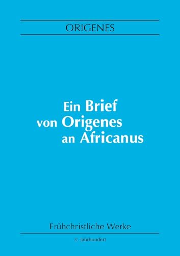 Ein Brief von Origenes an Africanus (Frühchristliche Werke) von Books on Demand