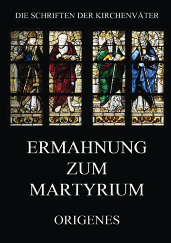 Ermahnung zum Martyrium (Die Schriften der Kirchenväter, Band 86)
