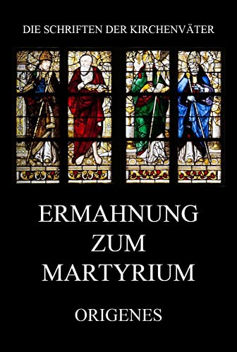 Ermahnung zum Martyrium (Die Schriften der Kirchenväter, Band 86) von Jazzybee Verlag