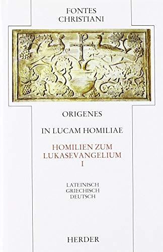 In Lucam homiliae = Homilien zum Lukasevangelium: Erster Teilband (Fontes Christiani 1. Folge)