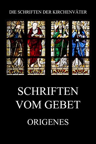 Schriften vom Gebet (Die Schriften der Kirchenväter, Band 84) von Jazzybee Verlag