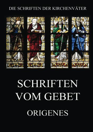 Schriften vom Gebet (Die Schriften der Kirchenväter, Band 84)