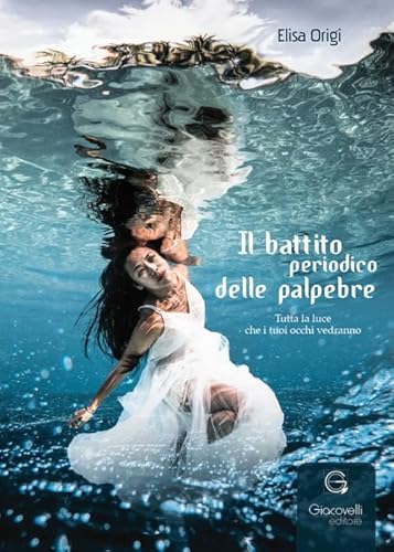 Il battito periodico delle palpebre. Tutta la luce che i tuoi occhi vedranno Il battito periodico delle palpebre. Tutta la luce che i tuoi occhi vedranno von Giacovelli Editore