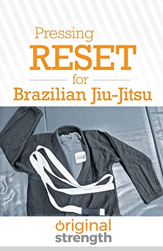 Pressing RESET for Brazilian Jiu-Jitsu (Pressing RESET For Living Life Better & Stronger, Band 6)