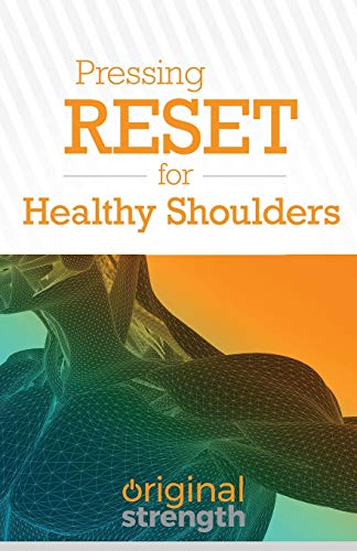 Pressing RESET for Healthy Shoulders (Pressing RESET For Living Life Better & Stronger, Band 3)