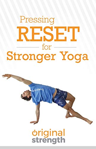 Pressing RESET for Stronger Yoga (Pressing RESET For Living Life Better & Stronger, Band 4)