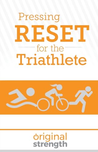 Pressing RESET for the Triathlete (Pressing RESET For Living Life Better & Stronger)