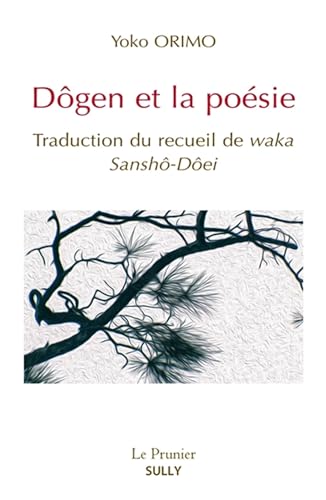 Dôgen et la poésie: Traduction du recueil de waka : Sansho-Dôei von SULLY