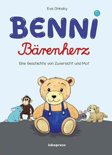 Benni Bärenherz: Eine Geschichte von Zuversicht und Mut
