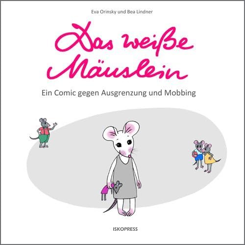 Das weiße Mäuslein: Ein Comic gegen Ausgrenzung und Mobbing von Iskopress Verlags GmbH
