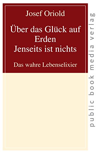 Über das Glück auf Erden - Jenseits ist nichts: Das wahre Lebenselixier Über das Glück auf Erden - Jenseits ist nichts: Das wahre Lebenselixier von Frankfurter Taschenbuchverlag