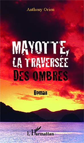 Mayotte, la traversée des ombres: Roman von L'HARMATTAN