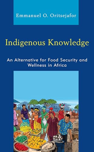 Indigenous Knowledge: An Alternative for Food Security and Wellness in Africa von Lexington Books