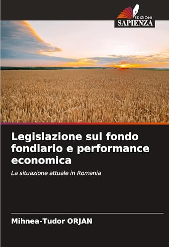 Legislazione sul fondo fondiario e performance economica: La situazione attuale in Romania von Edizioni Sapienza