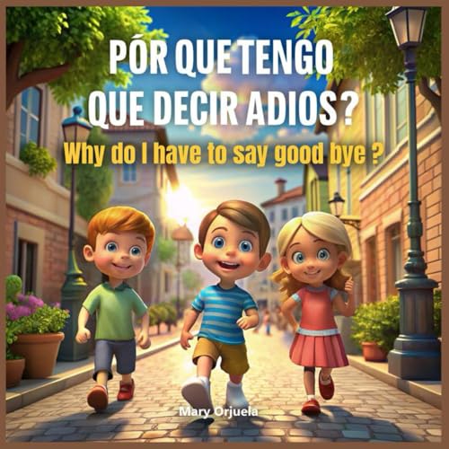 POR QUE TENGO QUE DECIR ADIOS?: Why Do I Have To Say Good Bye? von Book Writer Corner