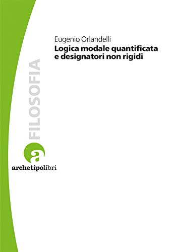 Logica modale quantificata e designatori non rigidi (Studi di epistemologia) von Archetipo Libri